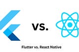 Flutter vs. React Native: Which to Choose for Cross-Platform Development?
