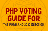 PHP Voting Guide: Portland 2022 Election