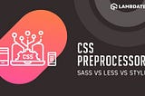 Comprehensive CSS Preprocessor Comparison: Sass vs LESS vs Stylus