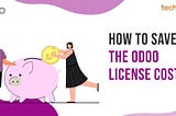 How to save the odoo license cost_Techspawn Solutions Pvt Ltd