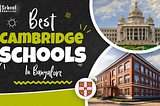 Best Cambridge Schools in Bangalore 2026–27 | Fees, Reviews & Admission Guide
