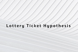 Lottery Ticket Hypothesis: จุดเปลี่ยนความคิดเกี่ยวกับ neural network
