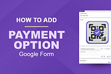 Simplifying Product Purchases: How to Create a Google Form with Payment QR Code Integration