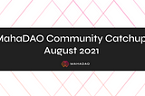 MahaDAO Community Catchup — August 2021