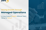 Driving Growth Through Managed Operations: A Case Study of Parati’s Offshore Team Setup for Panum