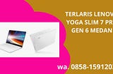 TERLARIS LENOVO YOGA SLIM 7 PRO GEN 6 MEDAN,WA.0858–1591–2037