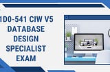 1D0–541 CIW v5 Database Design Specialist Exam