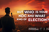 But Who is your NDC and what kind of Election ?