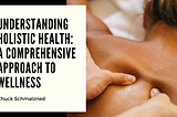 Understanding Holistic Health: A Comprehensive Approach to Wellness | Chuck Schmalzried| Holistic…