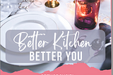 How a Better Kitchen Can Create a Better You