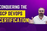 Conquering the Google Cloud Professional DevOps Engineer Certification: Your Roadmap to Success