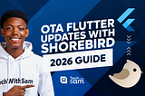 How to Push Over-the-Air (OTA) Flutter Updates with Shorebird — Complete 2026 Guide