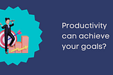 5 Steps To Be More Productive