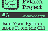 Run Your Python Apps From the CLI the Right Way!