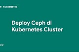 Deploy Ceph di Kubernetes Cluster