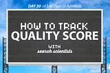 Day 30 Of 100 Days Of Adwords Help: How And Why To Track Your Quality Score