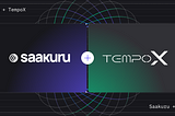 Saakuru Protocol Expands to Chinese Market withTempoX Partnership