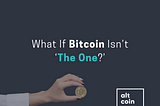 What If Bitcoin Isn’t ‘The One?’