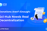 Donations Aren’t Enough: Sci-Hub Needs Real Decentralization