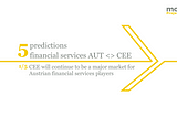 Prediction 1 of 5 for the AUT financial services market & its CEE footprint in light of the global Covid-19 pandemic.