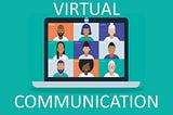 Virtual Communication: One Essential Soft Skill You Need To Master Right Now (Post COVID).