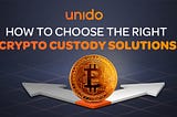 How to Choose the Right Crypto Custody Solutions