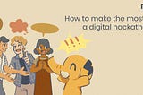 How to Make the Most of a Digital Hackathon?