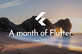 A month of Flutter — June 2023