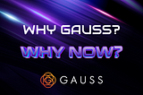 Why Gauss? Why Now?