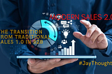 The Transition from Traditional Sales 1.0 to Modern Sales 2.0 in B2B.