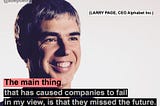 Larry Page: Company Failed, Because They Missed The Future