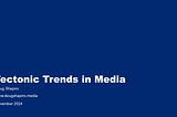 Tectonic Trends in Media