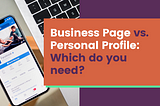 Image of an iPhone displaying Facebook on its screen beside the text, “Business Page vs. Personal Profile: Which do you need?