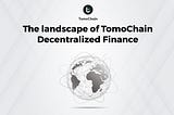 The Landscape of TomoChain Decentralized Finance