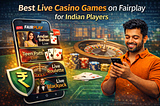 Best Live Casino Games on Fairplay for Indian Players