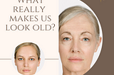 What really makes us look old?
