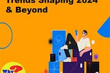 9 Consumer Behavior Trends Shaping 2024 & Beyond