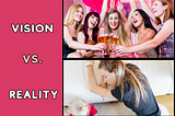 Split screen, one photo features women partying and below features a woman fast asleep on the floor with a toddler beside her and the text says vision vs. reality.