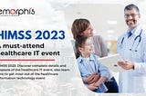 HIMSS 2023: A must-attend healthcare IT event