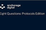 Eight Questions: Protocols Edition