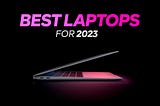 Best Laptops for 2023