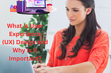 What Is User Experience (UX) Design and Why Is It Important?