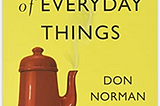 Key takeaways from ‘The design of everyday things’ by Don Norman