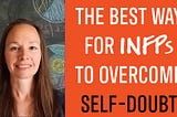 The Best Way For INFPs To Overcome Self-Doubt