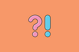 A large question mark in two shades of pink and a large exclamation mark is in two shades of blue. Both sit on an orange background.
