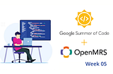 GSoC 2022 with OpenMRS: Week 05