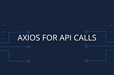 How to use Axios for making API calls?