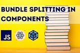 5 Techniques for Bundle Splitting and Lazy Loading in React