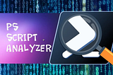 PSScriptAnalyzer: SAST Tool for PowerShell Script