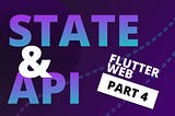 Flutter State and API integration-Flutter Web
